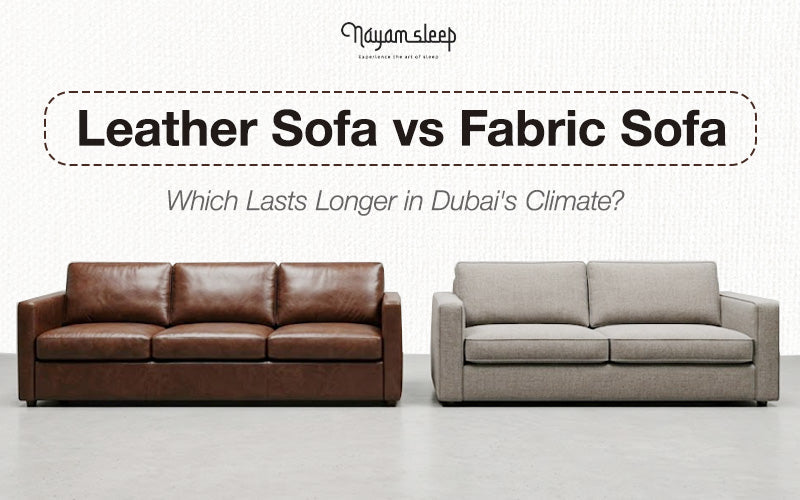 Leather Sofa vs Fabric Sofa: Which Lasts Longer in Dubai's Climate?