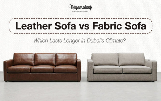 Leather Sofa vs Fabric Sofa: Which Lasts Longer in Dubai's Climate?